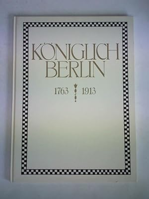 Koeniglich Berlin 1763 - 1913. Gedenkblatt zum 150jährigen Jubiläum der Königlichen Porzellan-Man...