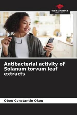 Bild des Verkufers fr Antibacterial activity of Solanum torvum leaf extracts zum Verkauf von BuchWeltWeit Ludwig Meier e.K.
