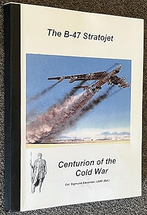 Imagen del vendedor de The B-47 Stratojet: Centurion of the Cold War a la venta por DogStar Books