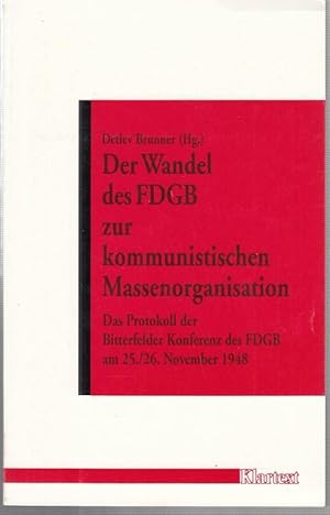 Imagen del vendedor de Der Wandel des FDGB zur kommunistischen Massenorganisation. Das Protokoll der Bitterfelder Konferenz des FDGB am 25./26. November 1948 ( Verffentlichungen des Instituts zur Erforschung der europischen Arbeiterbewegung, Schriftenreihe B: Quellen und Dokumente, Band 4, herausgegeben von Klaus Tenfelde ). a la venta por Antiquariat Carl Wegner