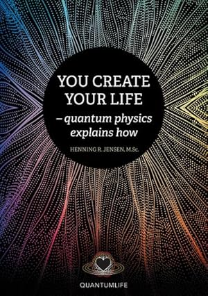 Seller image for You Create Your Life : quantum physics explains how for sale by AHA-BUCH GmbH