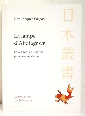 La Lampe d'Akutagawa. Essais sur la littérature japonaise moderne. Edité sous la direction d'Emma...