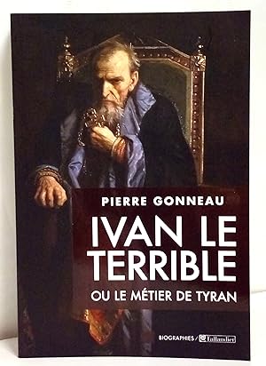 Ivan le Terrible. Ou le métier de tyran.