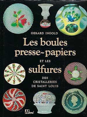 Seller image for Les boules presse-papiers et les sulfures des cristalleries de saint-Louis for sale by Librairie Archaion