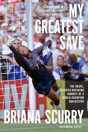 Bild des Verkufers fr My Greatest Save : The Brave, Barrier-breaking Journey of a World Champion Goalkeeper zum Verkauf von GreatBookPrices