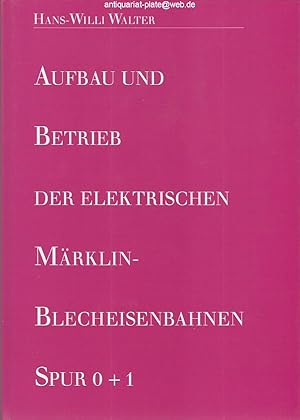 Aufbau und Betrieb der elektrischen Märklin-Blecheisenbahn. Spur 0 + 1.