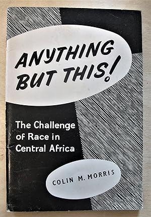 Seller image for Anything but this : the challenge of race in central Africa for sale by RightWayUp Books