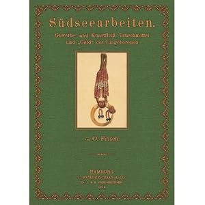 Bild des Verkufers fr Sdseearbeiten Gewerbe- und Kunstflei, Tauschmittel und 'Geld' der Eingeborenen auf Grundlage der Rohstoffe und der geographischen Verbreitung zum Verkauf von Versandantiquariat Nussbaum