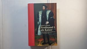 Ferdinand I. als Kaiser : Politik und Herrscherauffassung des Nachfolgers Karls V.