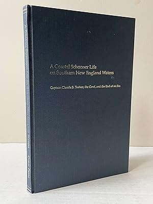 A COASTAL SCHOONER LIFE ON SOUTHERN NEW ENGLAND WATERS Captain Claude S. Tucker, the Coral, and t...