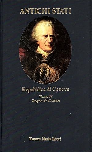 Repubblica di Genova. Tomo II - Regno di Corsica, 1700-1708 (collana Antichi Stati)