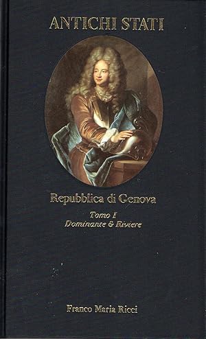 Repubblica di Genova. Tomo I - Dominante e Riviere, 1700-1797 (collana Antichi Stati)