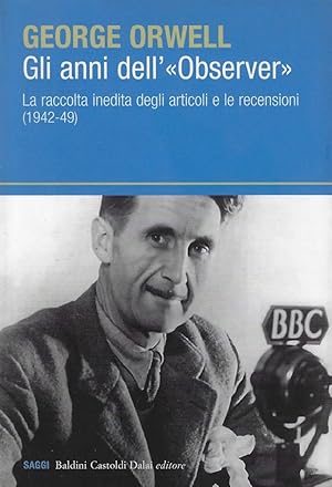 Immagine del venditore per Gli anni dell'Observer : la raccolta inedita degli articoli e le recensioni (1942-49) venduto da Romanord