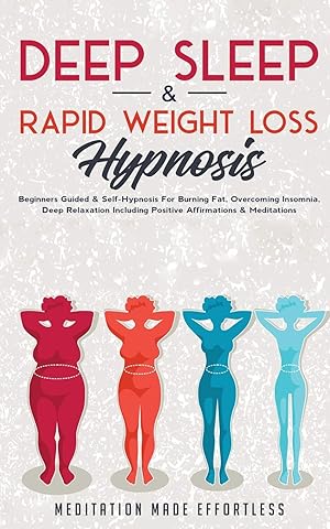 Seller image for Deep Sleep & Rapid Weight Loss Hypnosis: Beginners Guided & Self-Hypnosis For Burning Fat, Overcoming Insomnia, Deep Relaxation Including Positive Affirmations & Meditations for sale by Redux Books