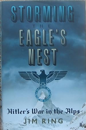 Bild des Verkufers fr Storming the Eagle's Nest - Hitler's War in the Alps zum Verkauf von Brian P. Martin Antiquarian and Collectors' Books