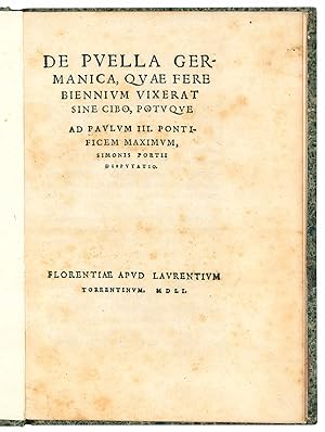 De puella Germanica, quae fere biennium vixerat sine cibo, potuque. Ad Paulum III. Pontificem Max...