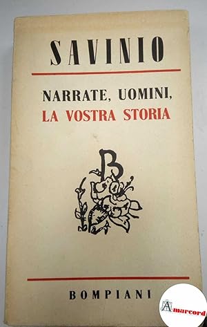 Savinio Alberto. Narrate uomini la vostra storia. Bompiani. 1942. Prima edizione