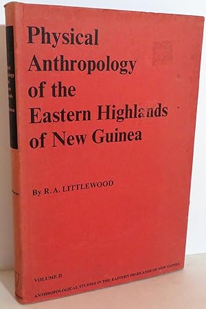 Physical Anthropology of the Eastern Highlands of New Guinea - Volume II