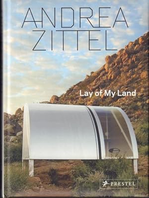 Andrea Zittel: Lay of My Land.