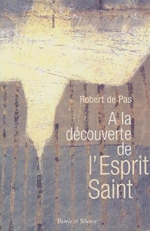 A la d?couverte de l'esprit saint - Robert De Pas