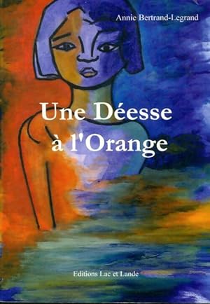 Bild des Verkufers fr Une d?esse ? l'orange - Annie Bertrand-Legrand zum Verkauf von Book Hmisphres