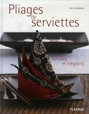 Seller image for Pliages de serviettes : Simples et ?l?gants - Avril O'donnell for sale by Book Hmisphres