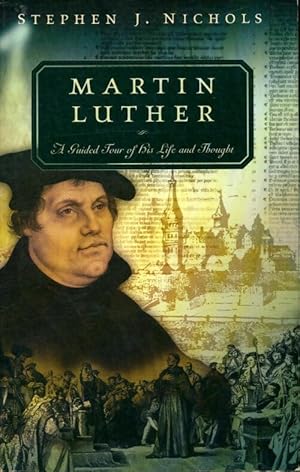 Imagen del vendedor de Martin luther : A guided tour of his life and thought - Stephen J. Nichols Ph. D. a la venta por Book Hmisphres