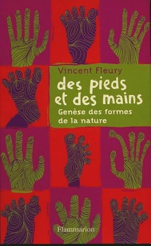 Des pieds et des mains : Gen?se des formes de la nature - Vincent Fleury