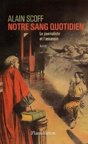 Image du vendeur pour Notre sang quotidien : Le journaliste et l'assassin - Alain Scoff mis en vente par Book Hmisphres