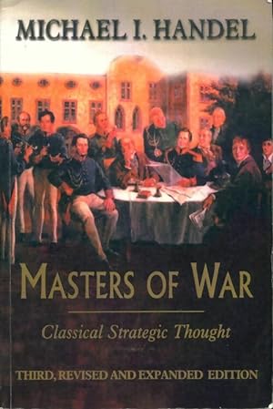 Image du vendeur pour Masters of war : Classical strategic thought - Michael I. Handel mis en vente par Book Hmisphres