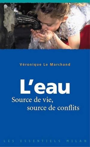 Image du vendeur pour L'eau : source de vie, source de conflits - V?ronique Le Marchand mis en vente par Book Hmisphres