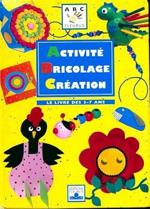 Activité bricolage création. Le livre des 3-7 ans - Danièle Ansermet