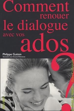 Comment renouer le dialogue avec vos ados ? - Philippe Gutton