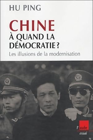 Image du vendeur pour Chine ? quand la d?mocratie ? : Les illusions de la modernisation - Ping Hu mis en vente par Book Hmisphres