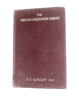 Image du vendeur pour The English Coronation Service: Being The Coronation Service Of King George V And Queen Mary, With Historical Introduction And Notes, Together With Extracts From Liber Regalis, Accounts Of Coronations mis en vente par World of Rare Books