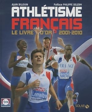 L'athlétisme français (2001-2012) - Alain Billouin