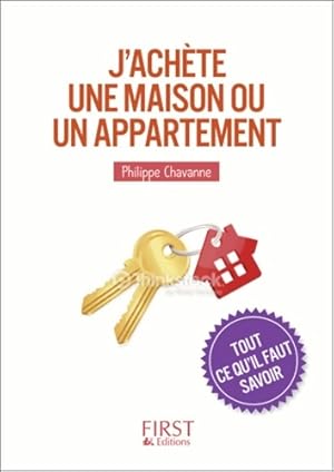 J'ach?te une maison ou un appartement. Tout ce qu'il faut savoir - Philippe Chavanne