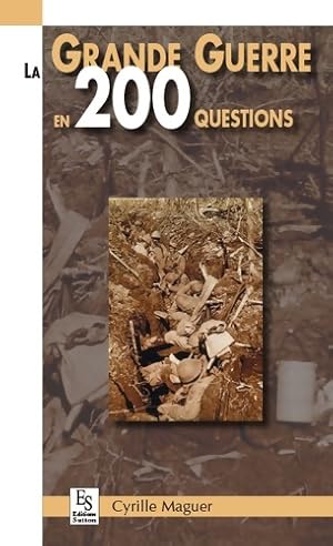 La grande guerre en 200 questions - Cyrille Maguer