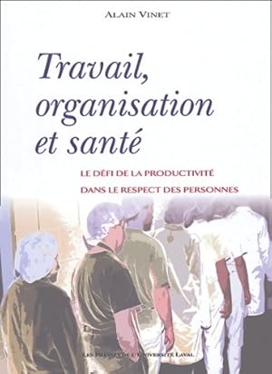 Travail organisation et sant  : Le d fi de la productivit  dans le respect des personnes - Alain ...