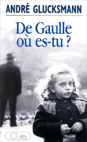 Image du vendeur pour De Gaulle o? es-tu ? - Andr? Glucksmann mis en vente par Book Hmisphres