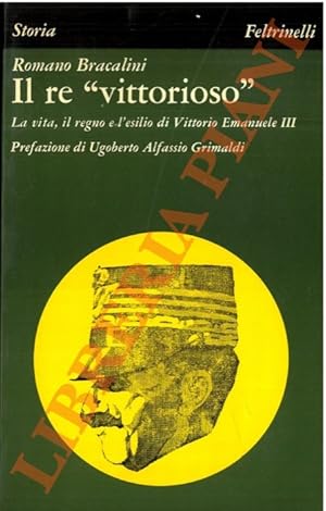 Seller image for Il re "vittorioso". La vita, il regno e l'esilio di Vittorio Emanuele III. for sale by Libreria Piani