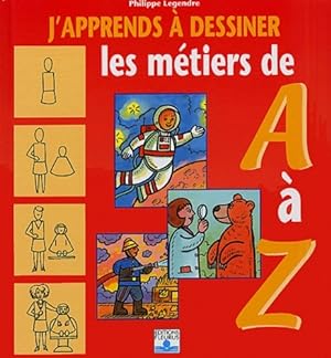 Image du vendeur pour J'apprends ? dessiner : Les m?tiers de a ? z - Philippe Legendre mis en vente par Book Hmisphres