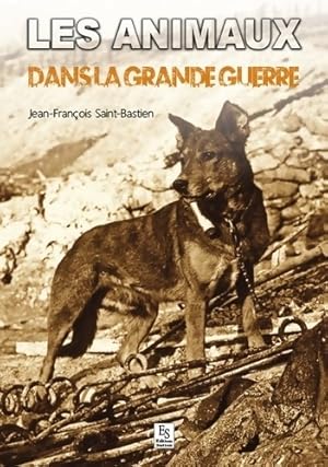 Animaux dans la grande guerre - Jean-Fran?ois Saint-bastien