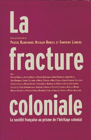 Seller image for La fracture coloniale : La soci?t? fran?aise au prisme de l'h?ritage colonial - Pascal Blanchard for sale by Book Hmisphres