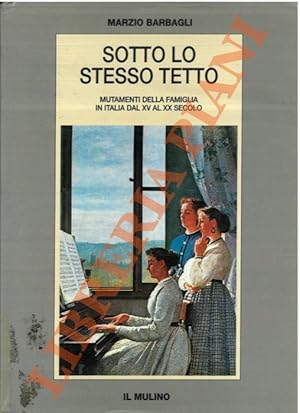 Sotto lo stesso tetto. Mutamenti della famiglia in Italia dal XV al XX secolo.