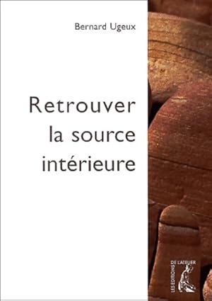 Image du vendeur pour Retrouver la source int?rieure - Bernard Ugeux mis en vente par Book Hmisphres