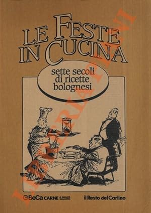 Le feste in cucina. Sette secoli di ricette bolognesi.