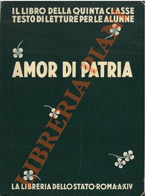 Amor di Patria. Il libro della Quinta Classe. Testo di letture per le alunne.