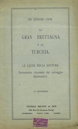 La Gran Bretagna e la Turchia. Le cause della rottura brevemente riassunte dal carteggio diplomat...