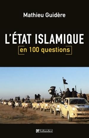 L'état islamique en 100 questions - Mathieu Guidère